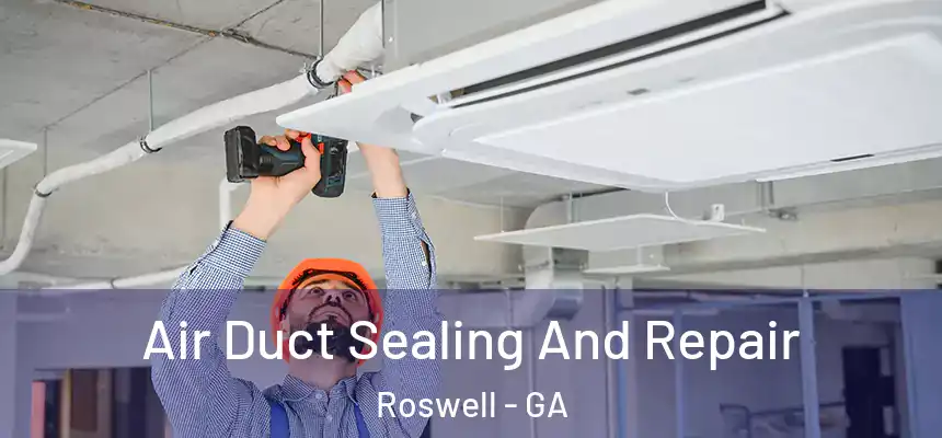 Air Duct Sealing And Repair Roswell - GA