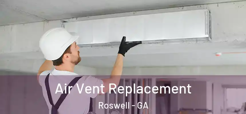 Air Vent Replacement Roswell - GA
