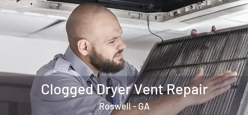 Clogged Dryer Vent Repair Roswell - GA