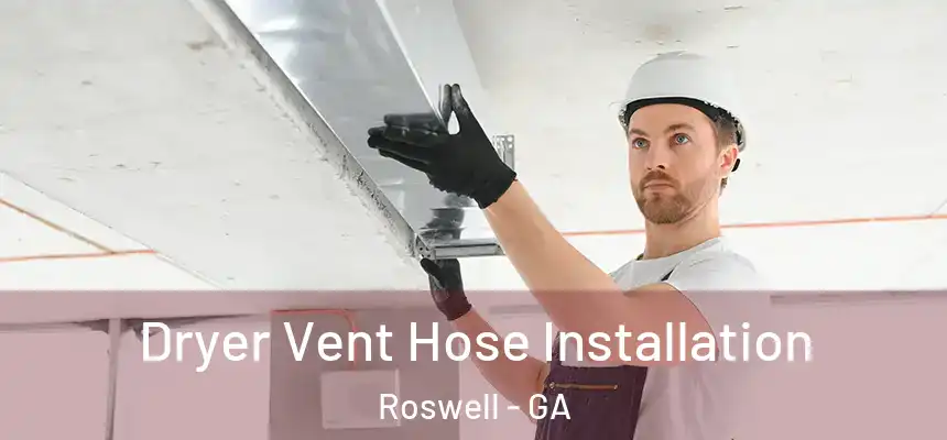  Dryer Vent Hose Installation Roswell - GA