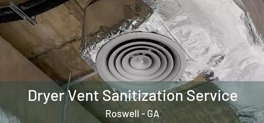 Dryer Vent Sanitization Service Roswell - GA