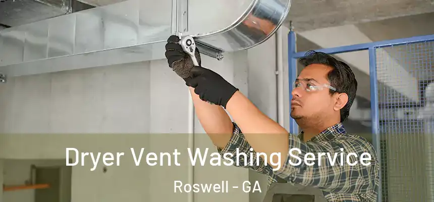 Dryer Vent Washing Service Roswell - GA