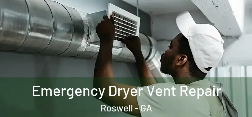 Emergency Dryer Vent Repair Roswell - GA
