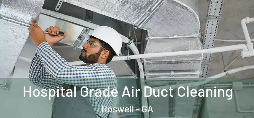 Hospital Grade Air Duct Cleaning Roswell - GA