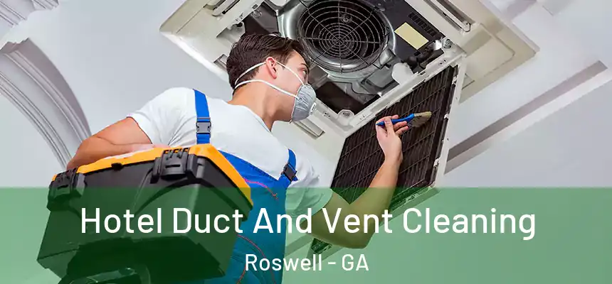 Hotel Duct And Vent Cleaning Roswell - GA
