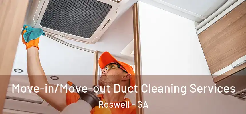 Move-in/Move-out Duct Cleaning Services Roswell - GA