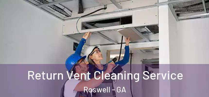 Return Vent Cleaning Service Roswell - GA