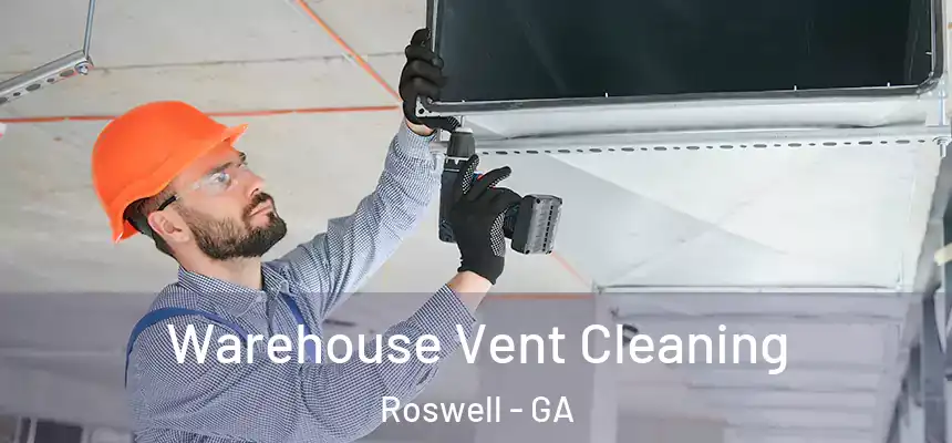 Warehouse Vent Cleaning Roswell - GA