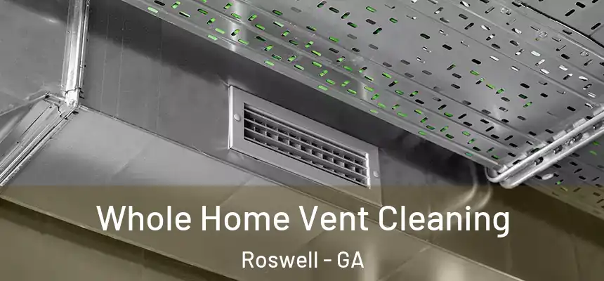 Whole Home Vent Cleaning Roswell - GA